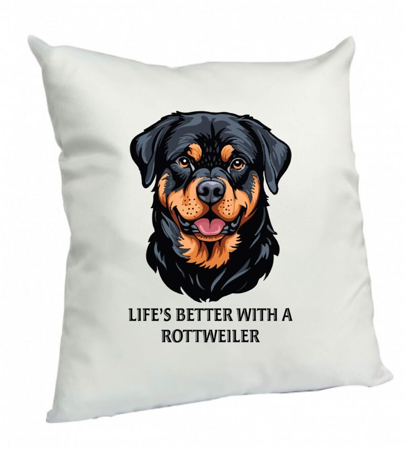 Life is better with a Rottweiler Cushion